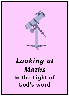 Looking at Maths in the Light of God’s word